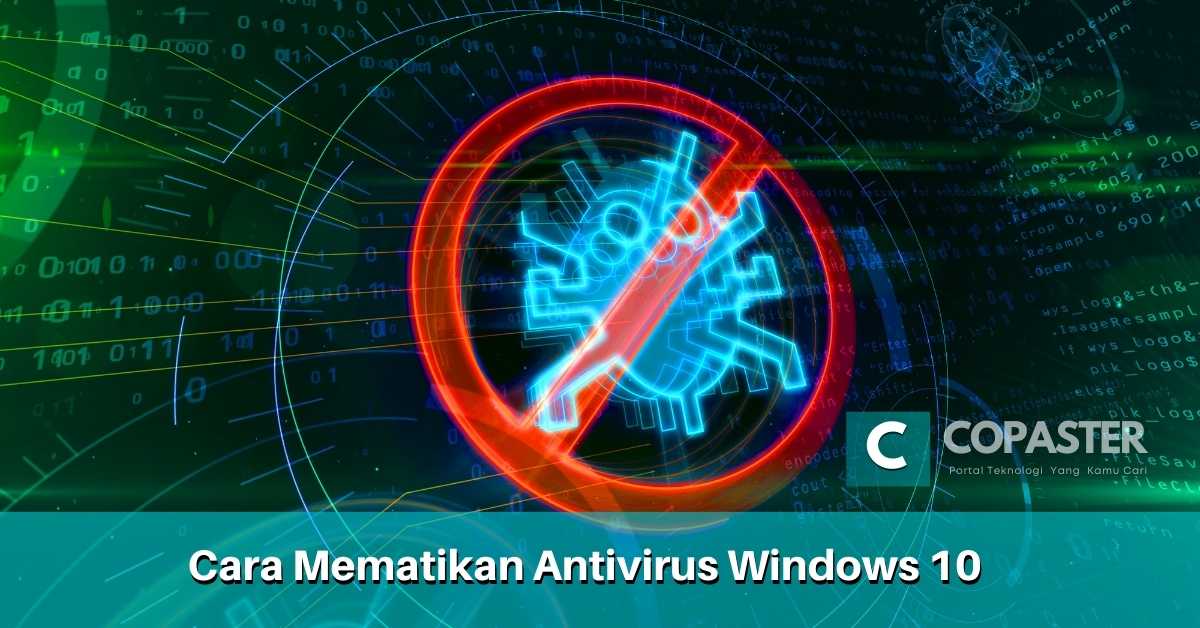 Cara Mematikan Anti Virus Windows 10 Copaster