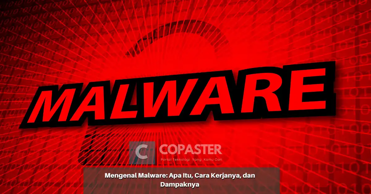 Mengenal Malware Apa Itu Cara Kerjanya Dan Dampaknya Copaster