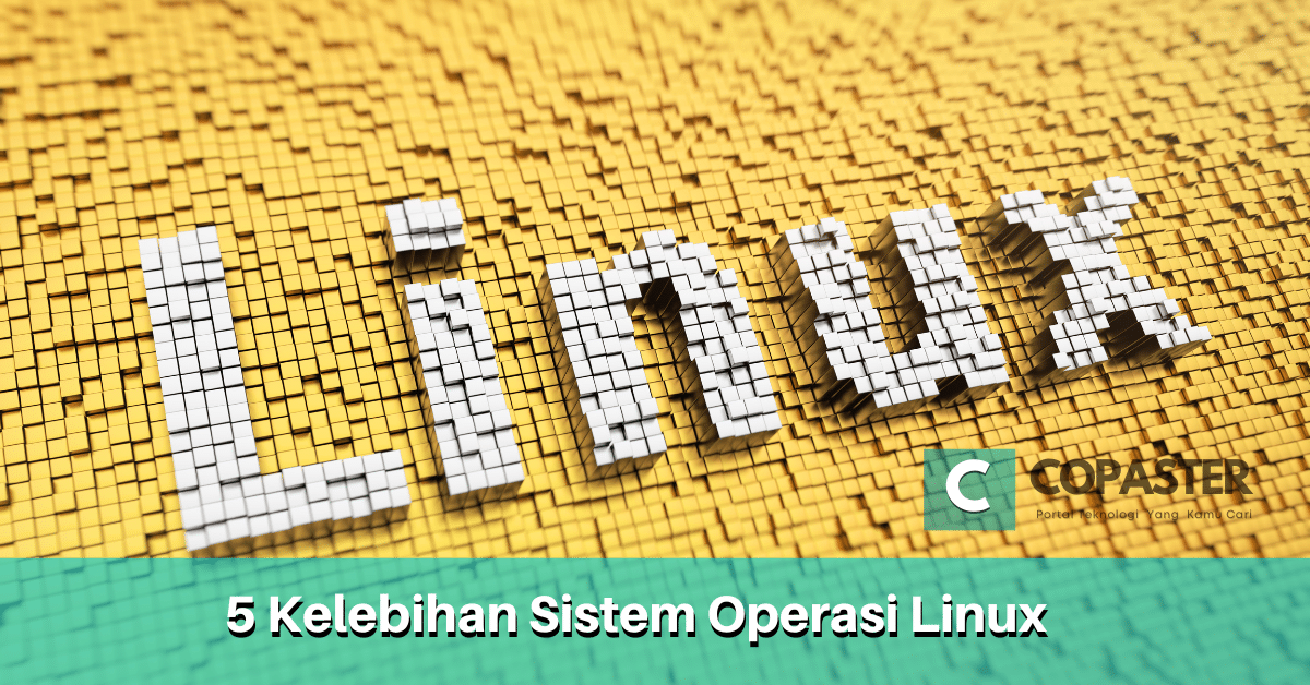 5 Kelebihan Sistem Operasi Linux | Copaster