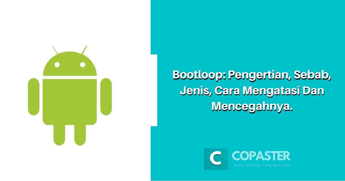 Bootloop: Pengertian, Sebab, Jenis, Cara Mengatasi Dan Mencegahnya ...