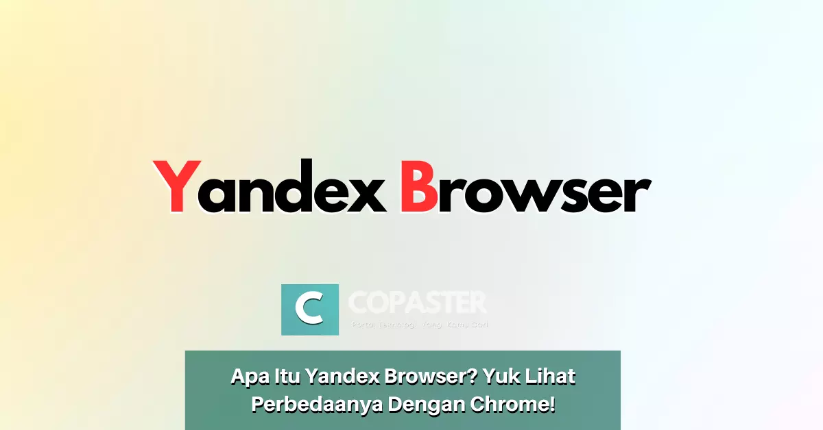 Apa Itu Yandex Browser Yuk Lihat Perbedaanya Dengan Chrome Copaster