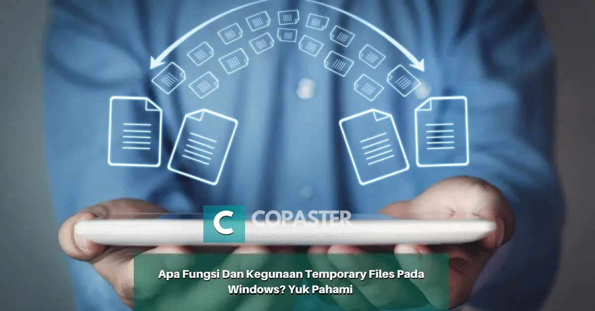 Apa Fungsi Dan Kegunaan Temporary Files Pada Windows? Yuk Pahami | Copaster