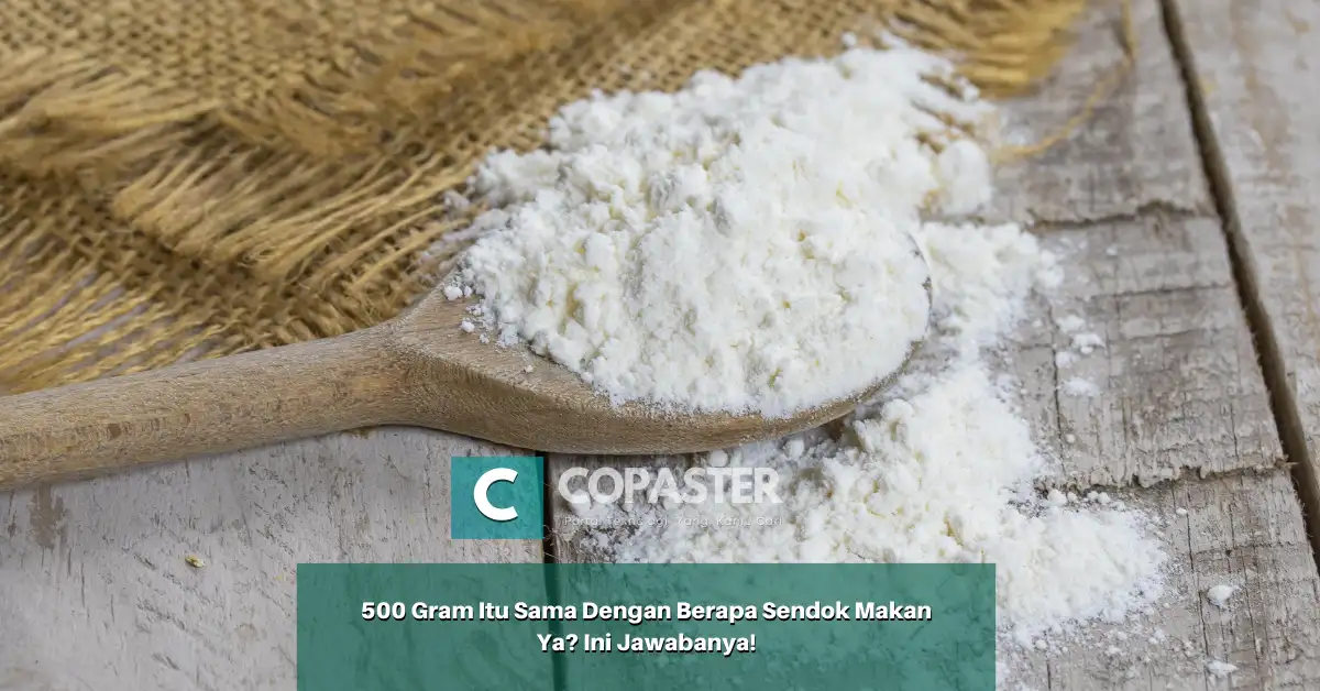 500 Gram Itu Sama Dengan Berapa Sendok Makan Ya? Ini Jawabanya! | Copaster