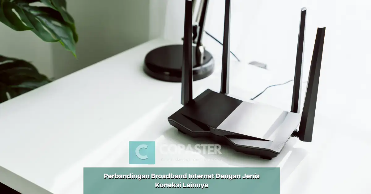 Perbandingan Broadband Internet Dengan Jenis Koneksi Lainnya | Copaster