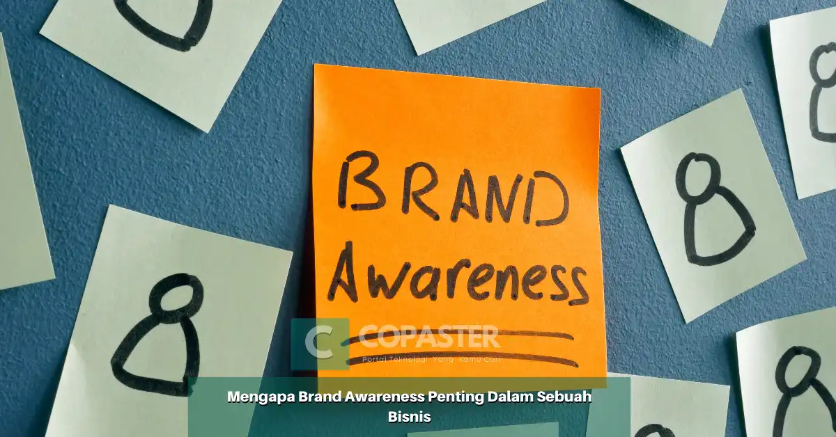 Mengapa Brand Awareness Penting Dalam Sebuah Bisnis | Copaster