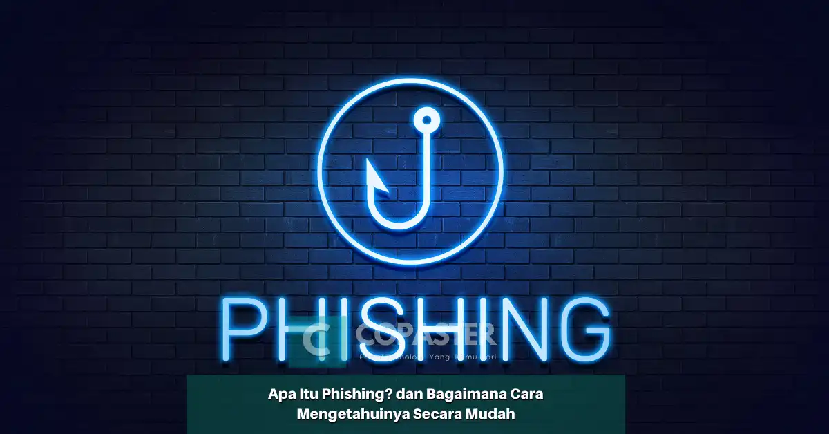 Apa Itu Phishing? Dan Bagaimana Cara Mengetahuinya Secara Mudah | Copaster